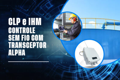 Controle sem fio de CLP e IHM com o Transceptor Alpha da Ouzer.